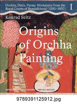 portada Origins of Orchha Painting: Orchha, Datia, Panna: Miniatures from the Royal Courts of Bundelkhand (1590-1850) Vol. 1 (en Inglés)