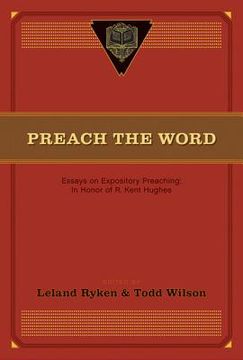 portada preach the word: essays on expository preaching: in honor of r. kent hughes