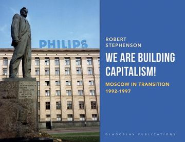 portada We Are Building Capitalism!: Moscow in Transition 1992-1997 (en Inglés)