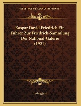 portada Kaspar David Friedrich Ein Fuhrer Zur Friedrich-Sammlung Der National-Galerie (1921) (in German)