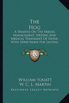portada the hog the hog: a treatise on the breeds, management, feeding and medical tra treatise on the breeds, management, feeding and medical (en Inglés)