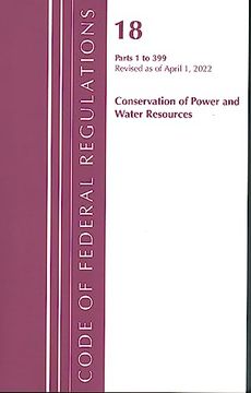 portada Code of Federal Regulations, Title 18 Conservation of Power and Water Resources 1-399, 2022: Part 1 (en Inglés)