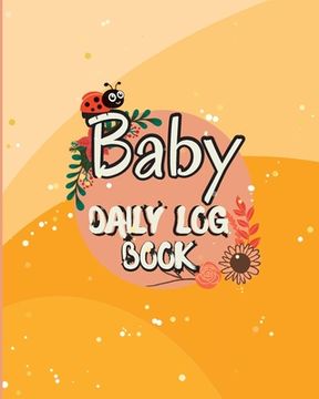 portada Baby Daily Logbook: Baby and Toddler's Daily Tracker Notebook Keep Track of Newborn's Feedings Patterns with Round-The-Clock Night and Day