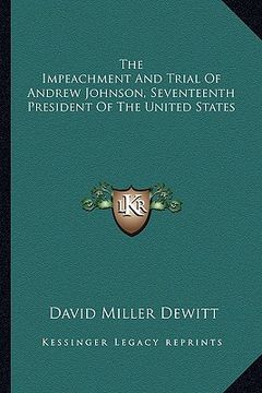 portada the impeachment and trial of andrew johnson, seventeenth president of the united states (en Inglés)