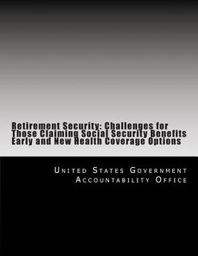 portada Retirement Security: Challenges for Those Claiming Social Security Benefits Early and New Health Coverage Options (in English)
