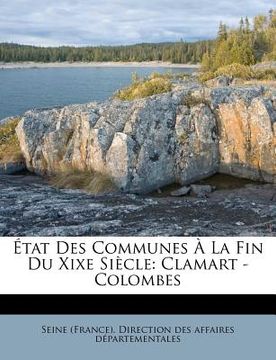 portada État Des Communes À La Fin Du Xixe Siècle: Clamart - Colombes (en Francés)