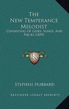 portada the new temperance melodist: consisting of glees, songs, and pieces (1859)