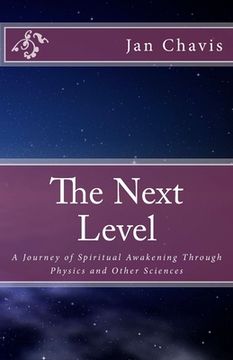 portada The Next Level: A Journey of Spiritual Awakening Through Physics and other Sciences (in English)