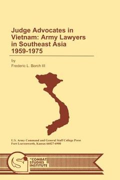 portada judge advocates in vietnam: army lawyers in southeast asia 1959-1975 (in English)