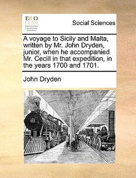 portada a voyage to sicily and malta, written by mr. john dryden, junior, when he accompanied mr. cecill in that expedition, in the years 1700 and 1701.
