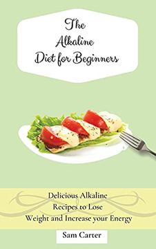 portada The Alkaline Diet for Beginners: Delicious Alkaline Recipes to Lose Weight and Increase Your Energy (in English)