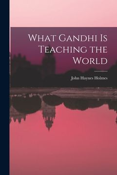portada What Gandhi is Teaching the World (en Inglés)