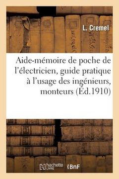 portada Aide-Mémoire de Poche de l'Électricien, Guide Pratique À l'Usage Des Ingénieurs, Monteurs, Amateurs (en Francés)