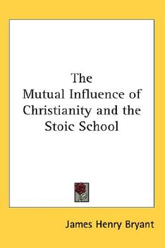 portada the mutual influence of christianity and the stoic school (en Inglés)