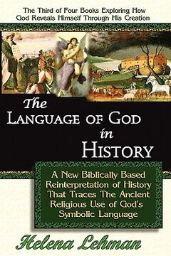 portada the language of god in history, a new biblically based reinterpretation of history that traces the ancient religious use of god s symbolic language (en Inglés)
