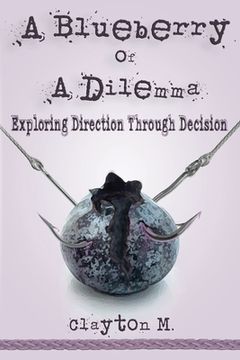 portada A Blueberry of a Dilemma: Exploring Direction Through Decision (en Inglés)