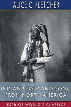 portada Indian Story and Song From North America (Esprios Classics) (in English)
