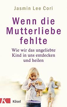 portada Wenn die Mutterliebe Fehlte: Wie wir das Ungeliebte Kind in uns Entdecken und Heilen (in German)