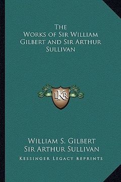 portada the works of sir william gilbert and sir arthur sullivan (en Inglés)