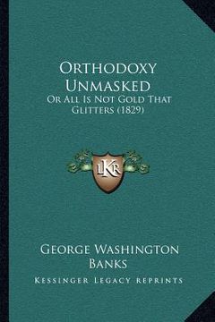 portada orthodoxy unmasked: or all is not gold that glitters (1829)