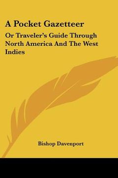 portada a pocket gazetteer: or traveler's guide through north america and the west indies (en Inglés)