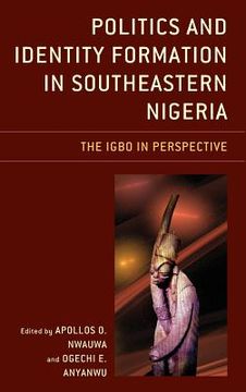 portada Politics and Identity Formation in Southeastern Nigeria: The Igbo in Perspective (en Inglés)
