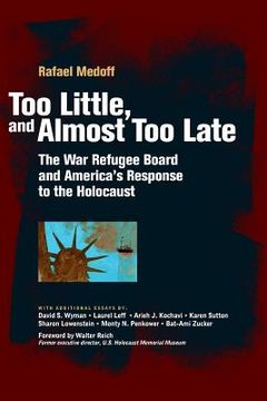 portada Too Little, and Almost Too Late: The War Refugee Board and America's Response to the Holocaust (in English)