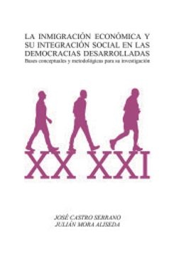 portada La Inmigracion Economica y su Integracion Social en las Democracias Desarrolladas: Bases Conceptuales y Metodologicas Para su Investigacion (in Spanish)