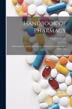 portada Handbook of Pharmacy: Embracing the Theory and Practice of Pharmacy and the Art of Dispensing (in English)