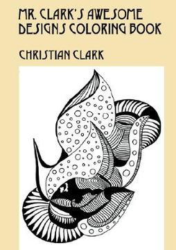 portada mr. clark's awesome designs coloring book (en Inglés)