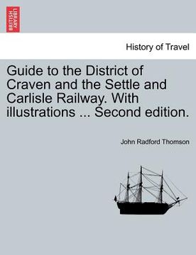 portada guide to the district of craven and the settle and carlisle railway. with illustrations ... second edition. (en Inglés)