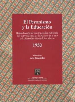 portada El Peronismo y la Educacion: 1950. Reproduccion de la Obra Grafica Publicada por la Presidencia de la Nacion