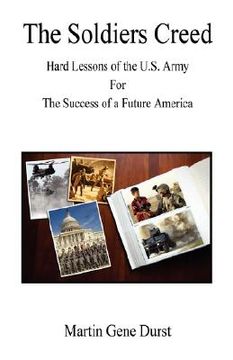 portada the soldiers creed - hard lessons of the u.s. army for the success of a future america