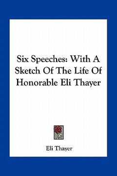 portada six speeches: with a sketch of the life of honorable eli thayer (in English)