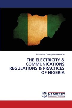 portada The Electricity & Communications Regulations & Practices of Nigeria (en Inglés)