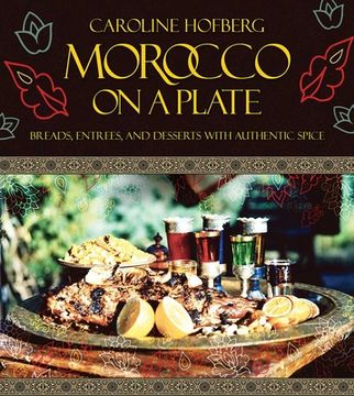 portada Morocco on a Plate: Breads, Entrees, and Desserts with Authentic Spice (en Inglés)