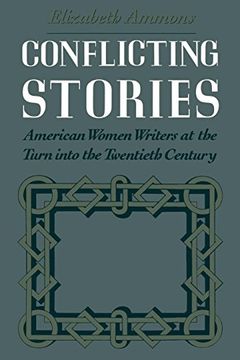 portada Conflicting Stories: American Women Writers at the Turn Into the Twentieth Century 