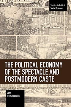 portada The Political Economy of the Spectacle and Postmodern Caste (Studies in Critical Social Sciences)