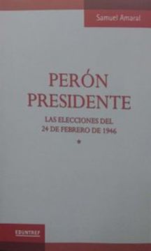 portada Peron Presidente - las Elecciones del 24 de Febrero de 1946