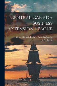 portada Central Canada Business Extension League [microform] (en Inglés)