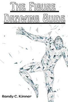 portada The Figure Drawing Guide: Lessons and Techniques for Drawing and Sketching (in English)