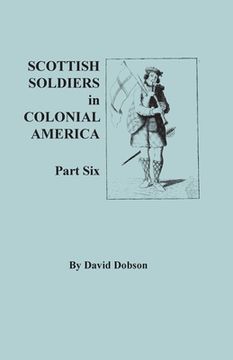 portada Scottish Soldiers in Colonial America. Part Six (en Inglés)