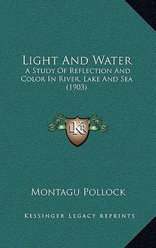 portada light and water: a study of reflection and color in river, lake and sea (1903) (en Inglés)
