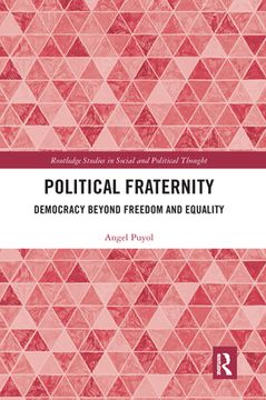 portada Political Fraternity: Democracy Beyond Freedom and Equality (Routledge Studies in Social and Political Thought) (in English)