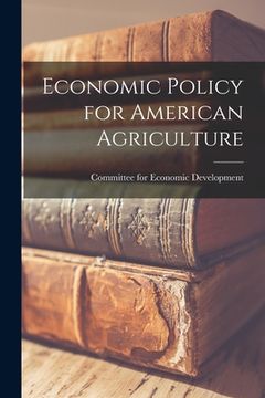 portada Economic Policy for American Agriculture (in English)