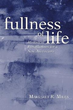 portada fullness of life: historical foundations for a new asceticism