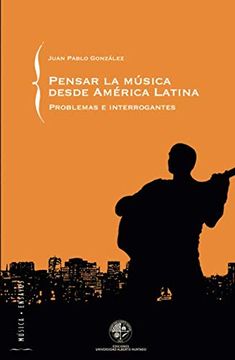 portada Pensar la Música Desde América Latina: Problemas e Interrogantes