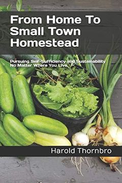 portada From Home to Small Town Homestead: Pursuing Self-Sufficiency and Sustainability no Matter Where you Live (en Inglés)