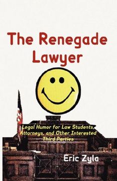 portada The Renegade Lawyer: Legal Humor for law Students, Attorneys, and Other Interested Third Parties (en Inglés)