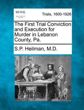 portada the first trial conviction and execution for murder in lebanon county, pa. (en Inglés)